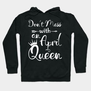 Don_t Mess With An April Queen T-shirt Birthday Gift Hoodie